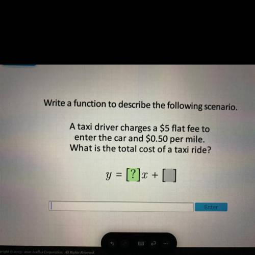 Write a function to describe the following scenario.

A taxi driver charges a $5 flat fee to
enter