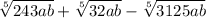 \sqrt[5]{243ab}  +  \sqrt[5]{32ab}  -  \sqrt[5]{3125ab}