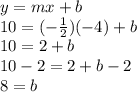 y=mx+b\\10=(-\frac{1}{2})(-4)+b\\10=2+b\\10-2=2+b-2\\8=b