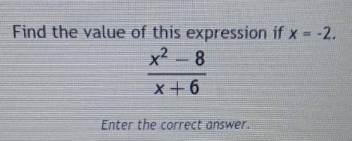 Find the value of this expression if x = -2.x^2 – 8/x + 6​