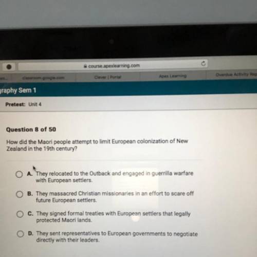 PLEASE HELP!!Question 8 of 50

How did the Maori people attempt to limit European colonization of
