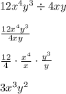 12x^4 y^3 \div 4xy\\\\\frac{12x^4y^3}{4xy}\\\\\frac{12}{4} \cdot \frac{x^4}{x} \cdot \frac{y^3}{y}\\\\3x^3y^2