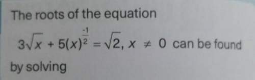 The roots of the equation 3Vx + 5(x)2 = V2, x + 0 can be found by solving​