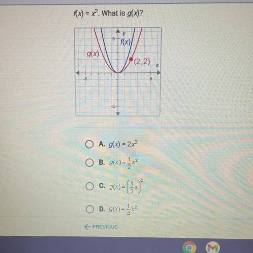 HELP ME PLSSSS!!!

f(x) = x2 What is g(x)?
A. g(x) = 2x²
B. g(x)=1/2x2
C. g(x)=(1/2x)2
D. g(x)=1/4