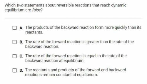 Which two statements about reversible reactions that reach dynamic equilibrium are false?