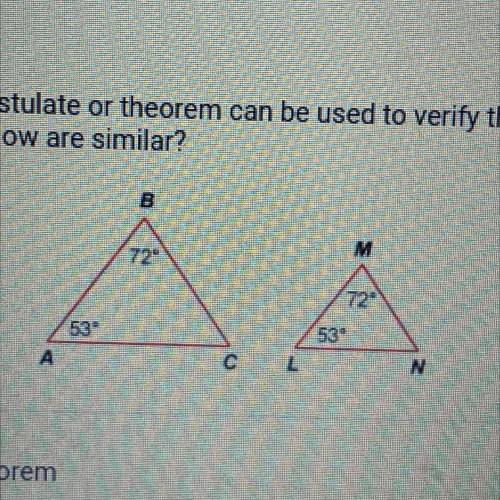 Which similarity postulate or theorem can be used to verify that the two

triangles shown below ar
