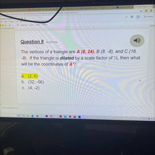 Question 8 (G.CO.A.5)

The vertices of a triangle are A (8, 24), B (8,-8), and C (16,
-8). If the