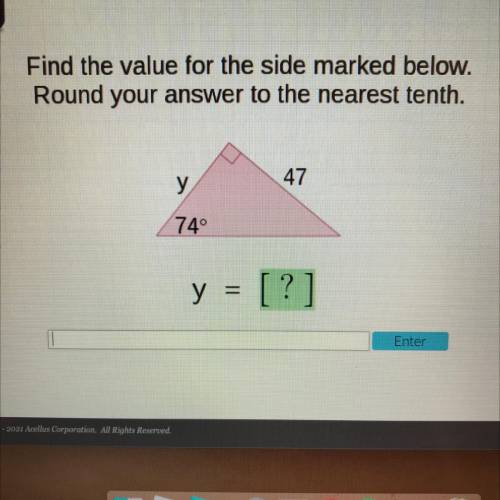 Find the value for the side marked below.

Round your answer to the nearest tenth.
47
у
74°
y = [?