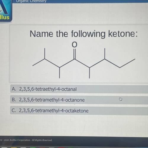 Name the following ketone:

A. 2,3,5,6-tetraethyl-4-octanal
B. 2,3,5,6-tetramethyl-4-octanone
C. 2