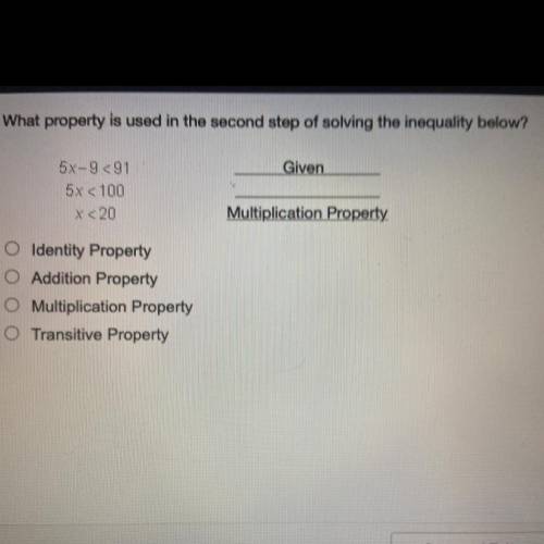What property is used in the second step of solving the inequality below?

Given
5x-991
5x < 10