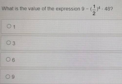 What is the value of the expression 9-- (1/2)^4 • 48?​