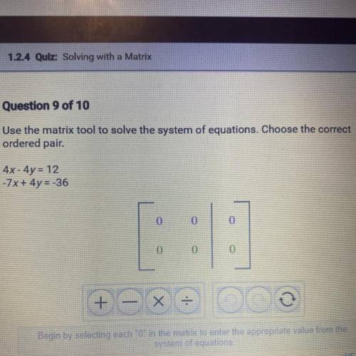 Question 9 of 10

Use the matrix tool to solve the system of equations. Choose the correct
ordered