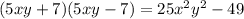 (5xy + 7)(5xy-7) = 25x^2 y^2 - 49