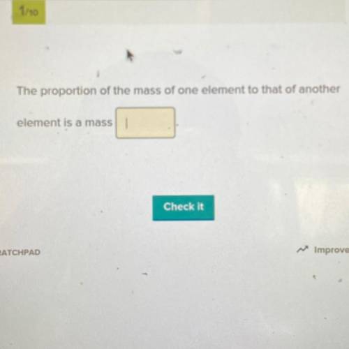 The proportion of the mass of one element to that of another
element is a mass