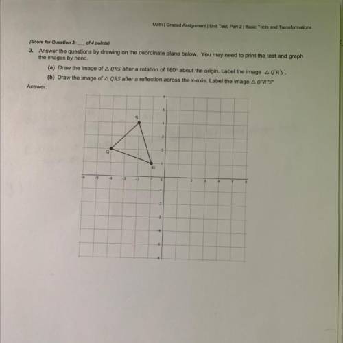 Answer the questions by drawing on the coordinate plane below.

(a) Draw the image of Triangle QRS