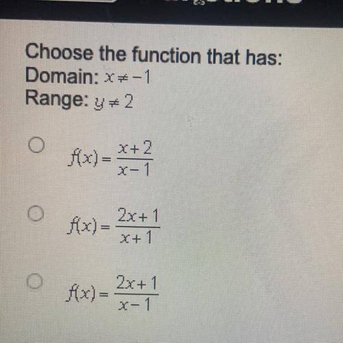 Choose the function that has:

Domain: x*-1
Range: y# 2
O
Ax)= x+2
x-1
O
2x+1
Ax)=
x+1
2x+ 1
(x) =