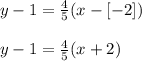 y - 1 = \frac{4}{5}(x- [-2])\\\\y - 1 =\frac{4}{5}(x + 2 )
