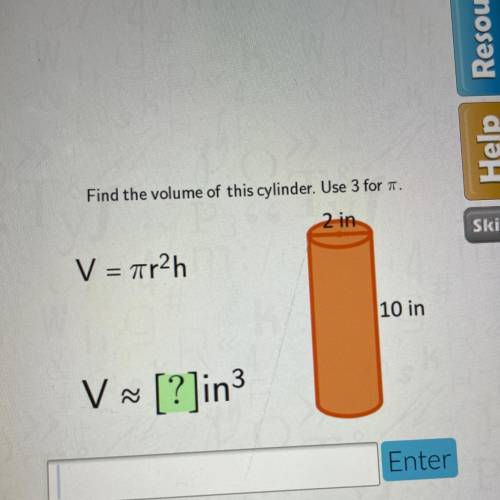 He
Find the volume of this cylinder. Use 3 for pi
V = ?
