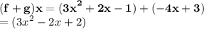 { \bf{(f + g)x =  {(3x}^{2} + 2x - 1) + ( - 4x + 3) }} \\  = ( {3x}^{2}  - 2x + 2)