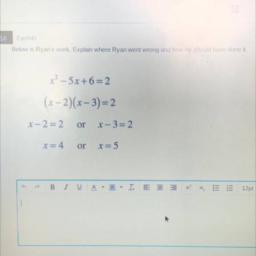 Below is Ryan's work. Explain where Ryan went wrong and how he should have done it.

x? – 5x+6=2
(