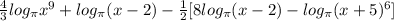 \frac{4}{3}log_{\pi}x^{9} + log_{\pi}(x - 2) - \frac{1}{2} [8log_{\pi}(x - 2) - log_{\pi}(x + 5)^{6}]
