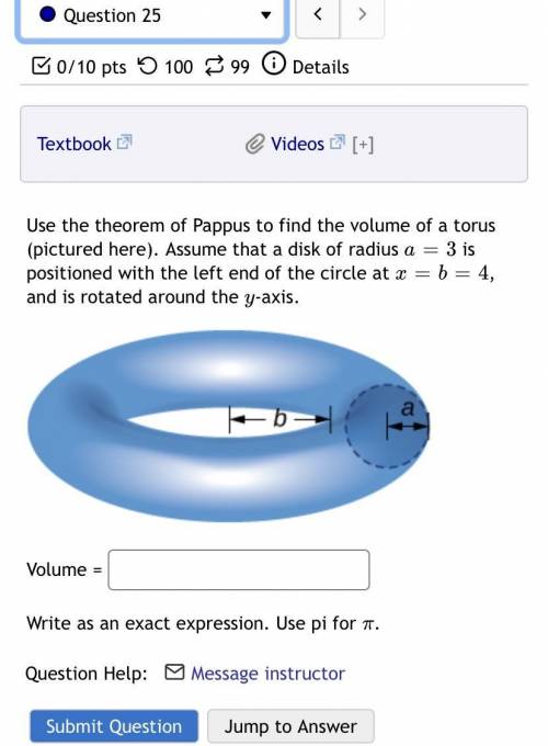 Please help NO LINKS

Use the theorem of Pappus to find the volume of a torus (pictured here). Ass