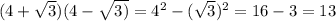 (4+\sqrt{3}) (4-\sqrt{3)}  = 4^{2} - (\sqrt{3} )^{2}  = 16 - 3 = 13