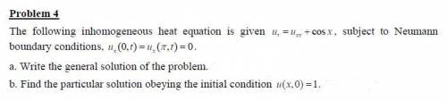 The following inhomogeneous heat equation is given......