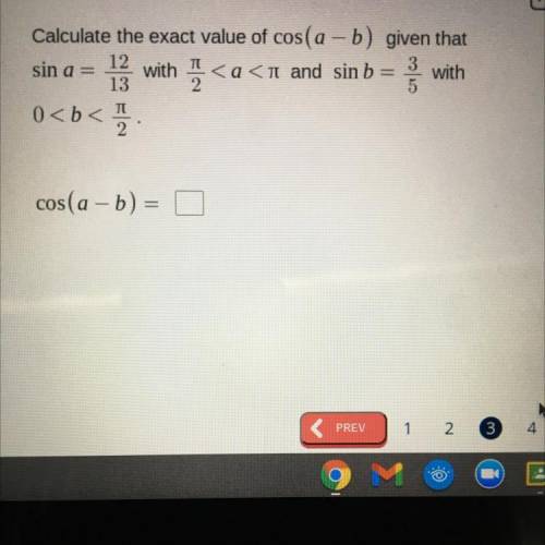 Help please! Calculate the exact value of cos (a-b) given that sin a= 12/13 with pi/2