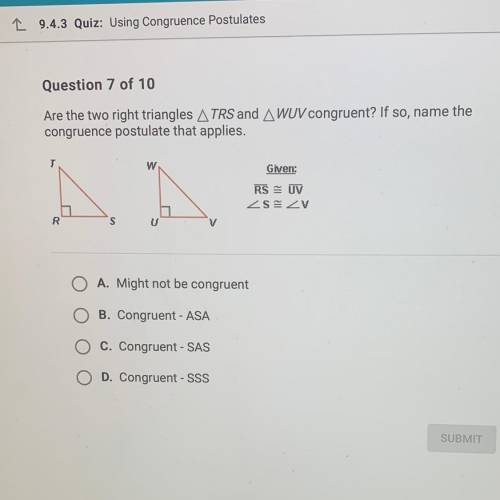 Are the two right triangles ATRS and AWUV congruent? If so, name the

congruence postulate that ap