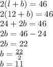 2(l + b) = 46 \\ 2(12 + b) = 46 \\ 24 + 2b = 46 \\ 2b = 46 - 24 \\ 2b = 22 \\ b =  \frac{22}{2}  \\ b = 11