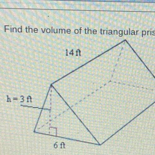 Find the volume of the triangular prism.
14 ft
h=3A
6 ft