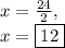 x=\frac{24}{2},\\x=\boxed{12}