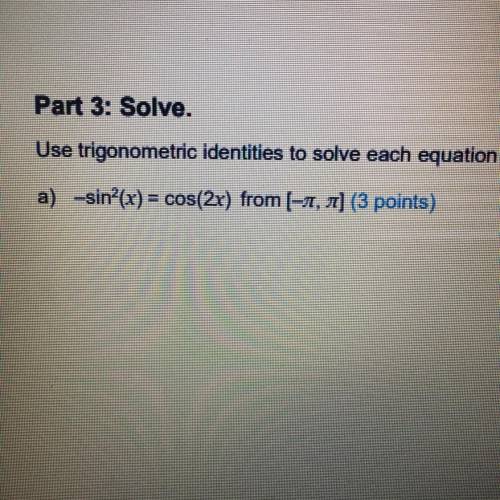 Use trigonometric identities to solve each equation within the given domain.

a) -sin^2(x)=cos(2x)