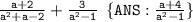 \large{ \tt{ \frac{a + 2}{ {a}^{2} + a - 2 } + \frac{3}{ {a}^{2} - 1 } \: \: \{ANS : \frac{a + 4}{ {a}^{2} - 1 } \}}}