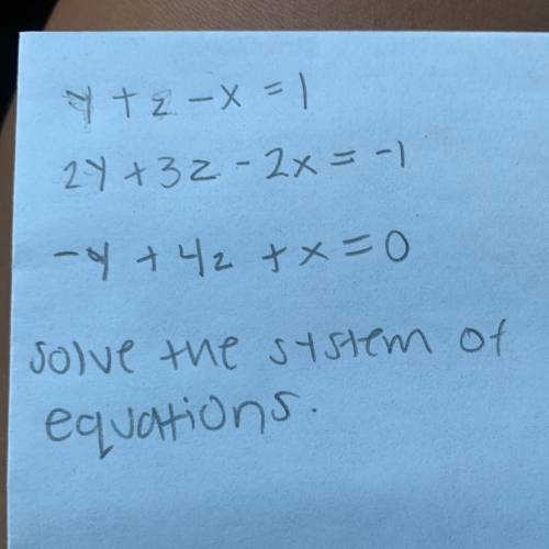 Y + z - x =1 2y + 3z -2x =-1 -y +4z + x = 0 sole the system of equations