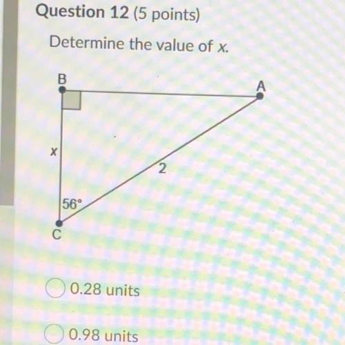 Question 12 (5 points)

Determine the value of x
0.28 units
0.98 units
3.58 units
1.12 units