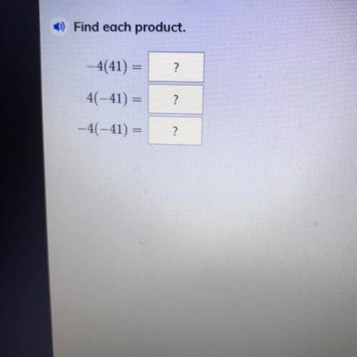 Find each product
-4 (41)
4 (-41)
-4 (-41)
Please help me!!