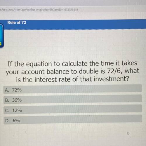 If the equation to calculate the time it takes

your account balance to double is 72/6, what
is th