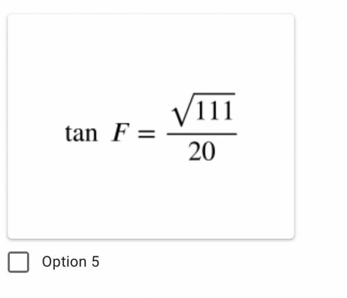 In right ΔDEF, DF = 20, m∠ F = 90˚, EF = 17. Which of the following is true? Does option 5 apply