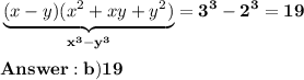 \displaystyle\bf \underbrace{ (x-y)(x^2+xy+y^2)}}_{x^3-y^3}=3^3-2^3=19\\\\ b)19