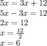 5x = 3x + 12 \\ 5x - 3x = 12 \\ 2x = 12 \\ x =  \frac{12}{2}  \\ x = 6