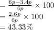 = \frac{6p - 3.4p}{6p}  \times 100 \\ =  \frac{2.6p}{6p}   \times 100 \\  = 43.33\%