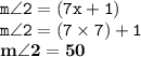 { \tt{m \angle2 = (7x + 1) \degree}} \\ { \tt{m \angle2 = (7 \times 7) + 1}} \\ { \bf{m \angle2 = 50 \degree}}