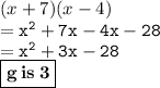 (x + 7)(x - 4)  \\  = { \tt{ {x}^{2} + 7x - 4x - 28 }} \\  = { \tt{ {x}^{2} + 3x - 28 }} \\ {  \boxed{ \bf{g \: is \: 3}}}