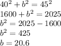 40^2+b^2=45^2\\1600+b^2=2025\\b^2=2025-1600\\b^2=425\\b=20.6
