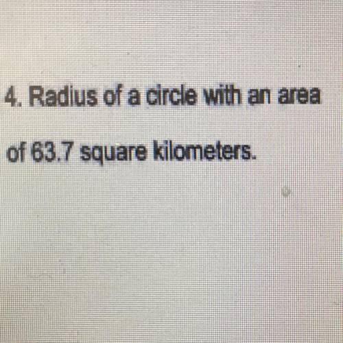 Radius of a circle with an area of 63.7 square kilometers.