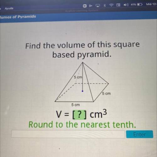 Find the volume of this square

based pyramid.
5 cm
5 cm
5 cm
V = [?] cm3
Round to the nearest ten