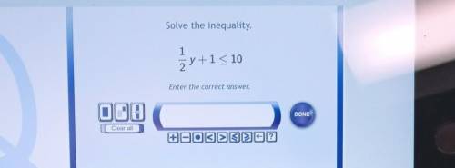 Solve the inequality. 1 z y +15 10 Enter the correct answer. 000 DONE Clear all + O>SER?​