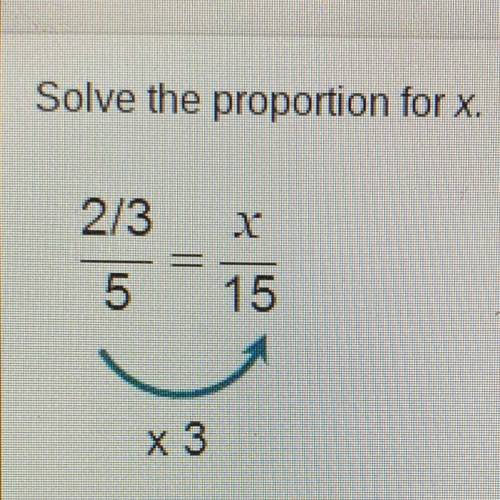 Solve the proportion for X.
O x=2
O x= 3
O x=5
Ox= 10